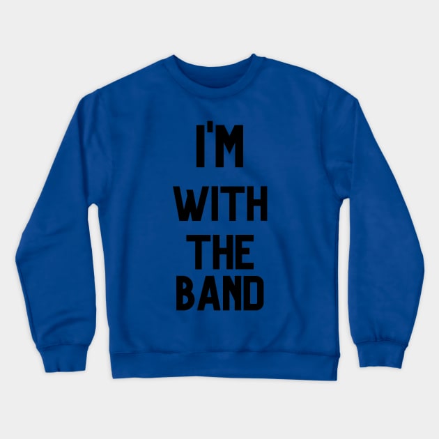 I'M WITH THE BAND Crewneck Sweatshirt by Musicfillsmysoul